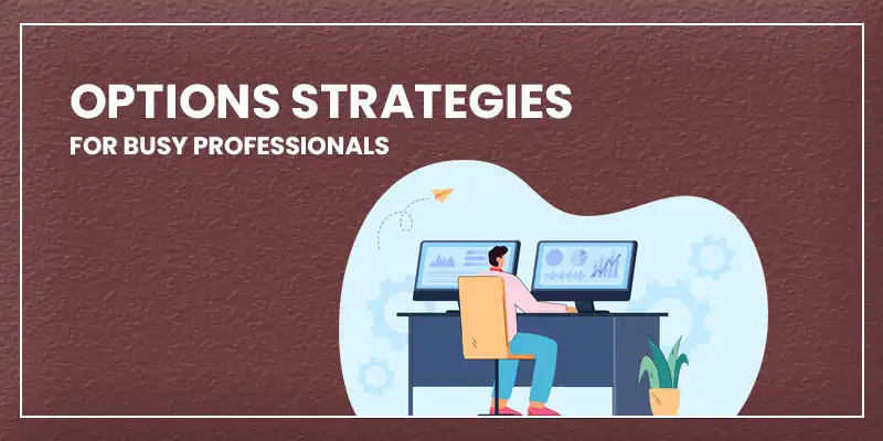 Options Strategies for Busy Professionals