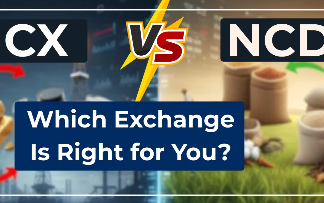 MCX vs NCDEX: Which Exchange Is Right for You?